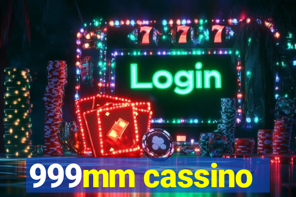 999mm cassino